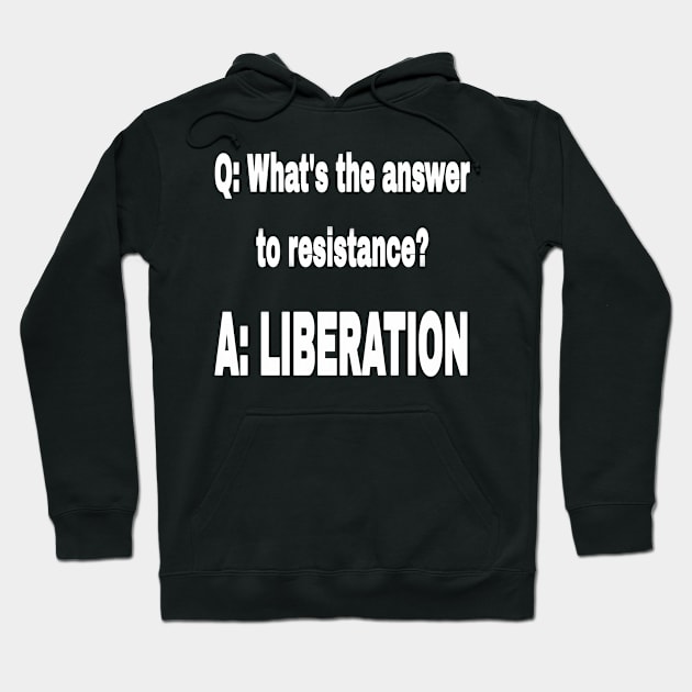 Q: What's The Answer To Resistance? - A: LIBERATION - White - Front Hoodie by SubversiveWare